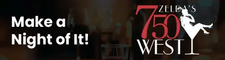 Make a Night of it! - Zelda's 750 West