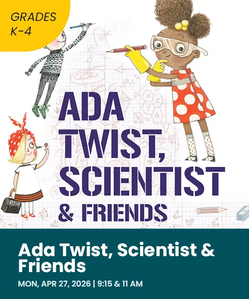 Ada twist scientists and friends Monday April 27th 2026 9:15 and 11:00 AM grades K through 4