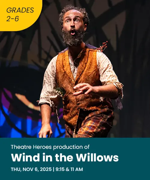Theater heroes production of wind in the willows Thursday November 6 2025 9:15 and 11:00 AM grades two through six