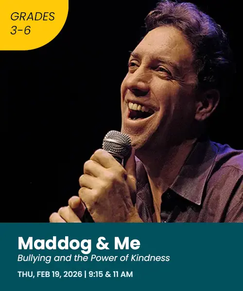 Maddog and me: bullying and the power of kindness Thursday February 19th 2026 9:15 and 11:00 AM grades three through six