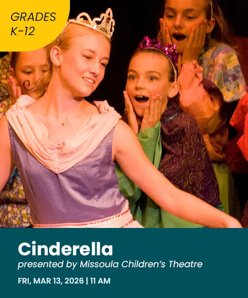 Cinderella presented by Missoula Children's theater Monday March 30th 2026 9:15 and 11:00 AM grades one through three