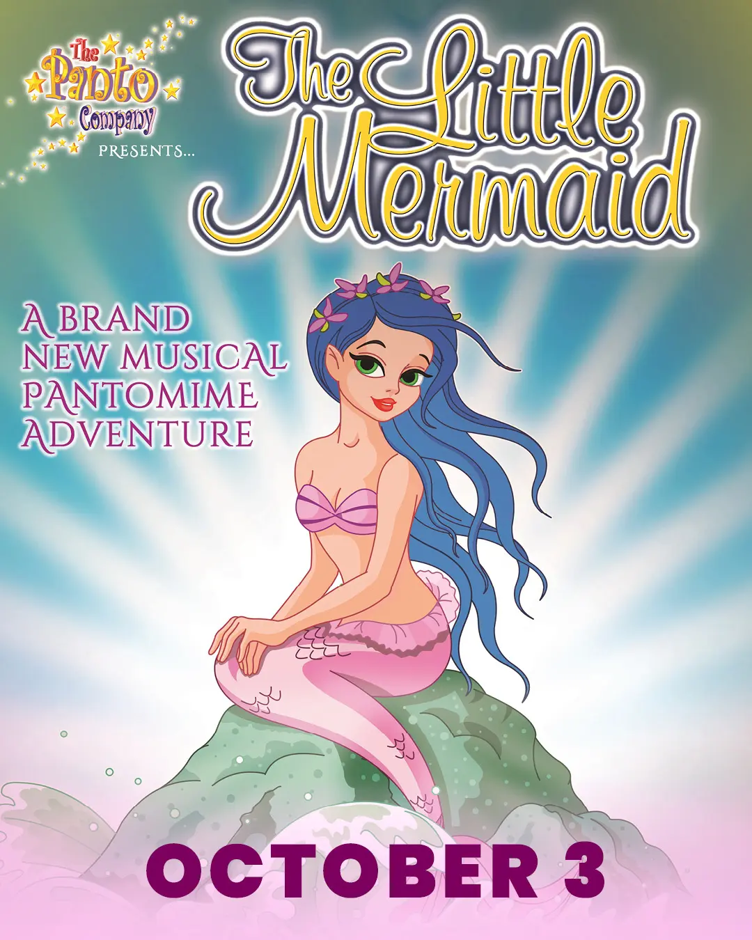 The Panto Company presents the Little Mermaid A brand new musical pantomime adventure October 3rd