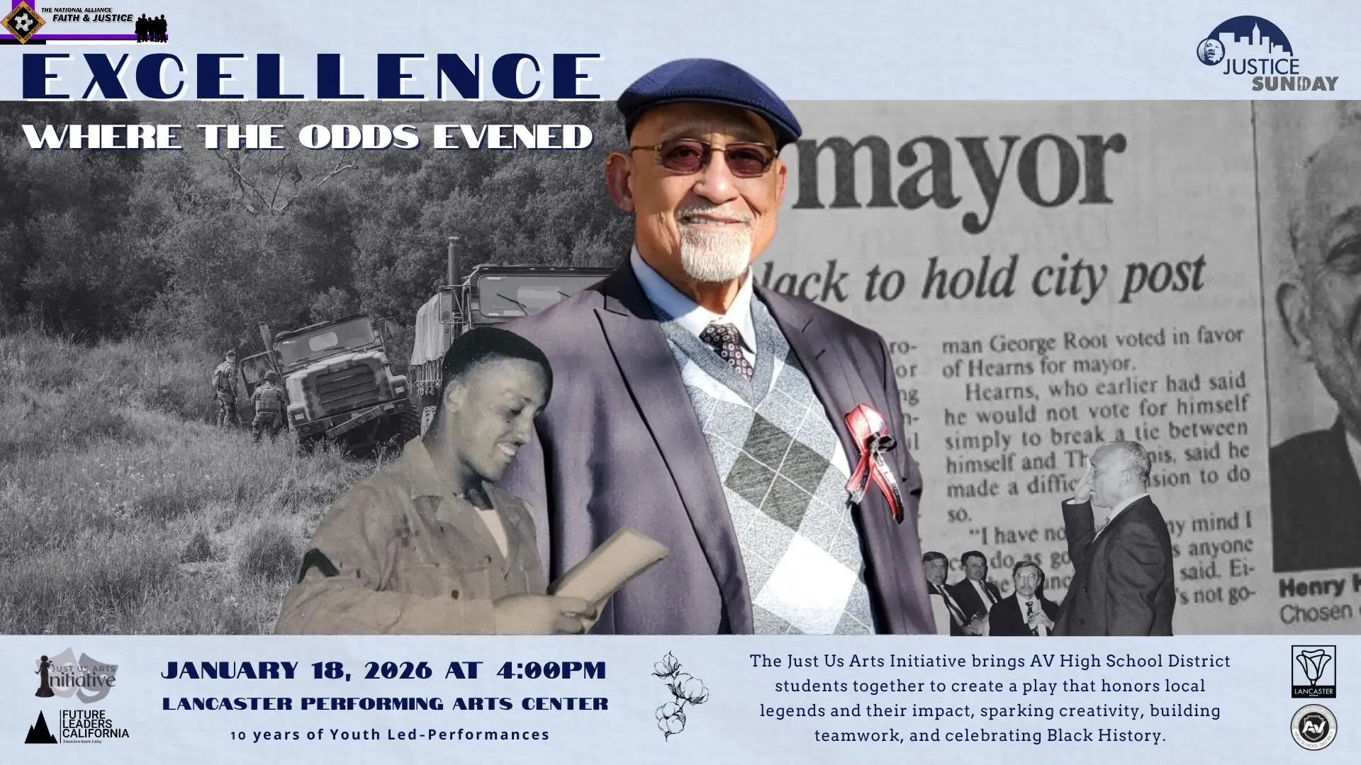 Excellence where the odds even January 18 2026 at 4:00 PM Lancaster performing on ten years of youth blood performance The Just US Arts initiative brings a new high school district students together to create a play by honors local legends and their impact sparking creativity building teamwork and celebrating black history Presented by Just US Arts Initiative Future Leaders of California the City of Lancaster and Antelope Valley Union High School District