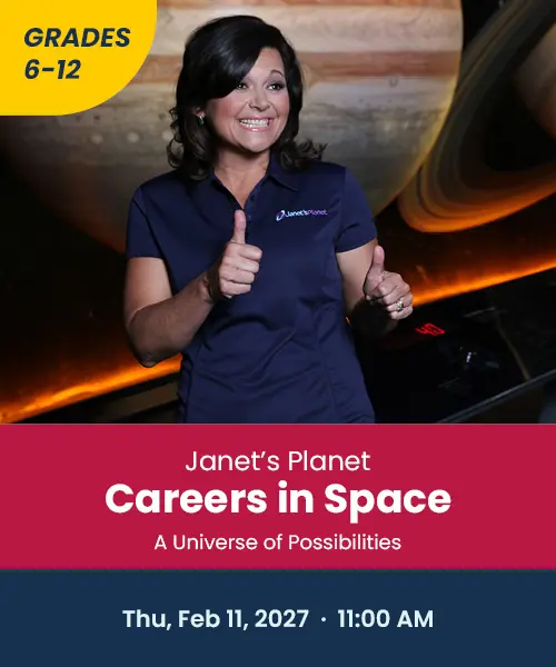 Janet's planet Careers in Space A Universe of Possibilities Thursday February 11th 2027 11:00 AM grades 6 through 12