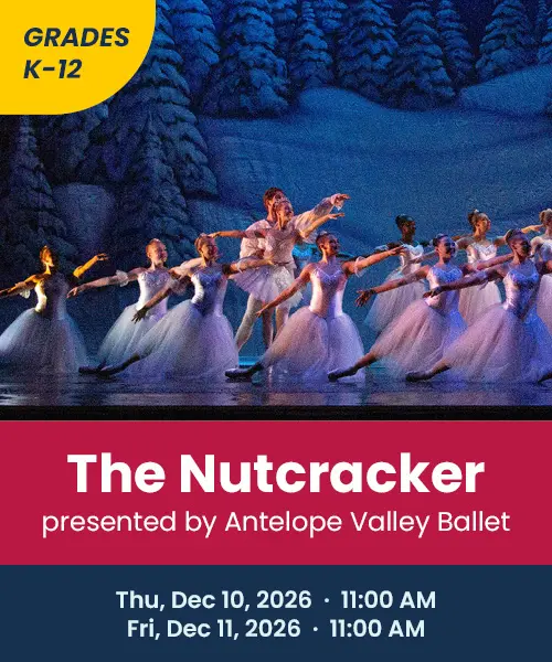 Grades K through 12 the nutcracker presented by antelope valley ballet thursday december 10th 2026 11:00 AM Friday December 11th 2026 11:00 AM